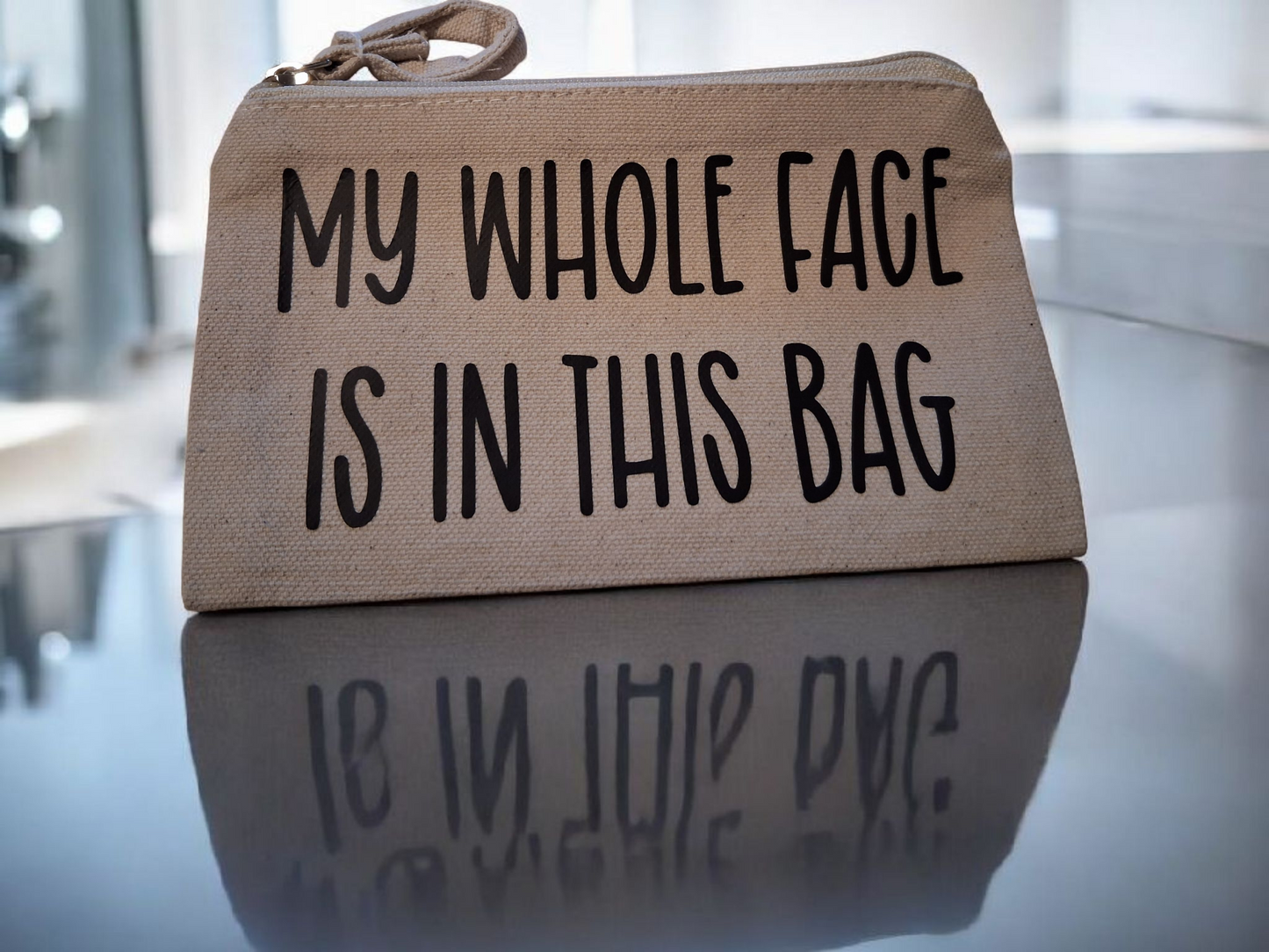 "My Whole Face Is In This Bag" Canvas Zipper Pouch